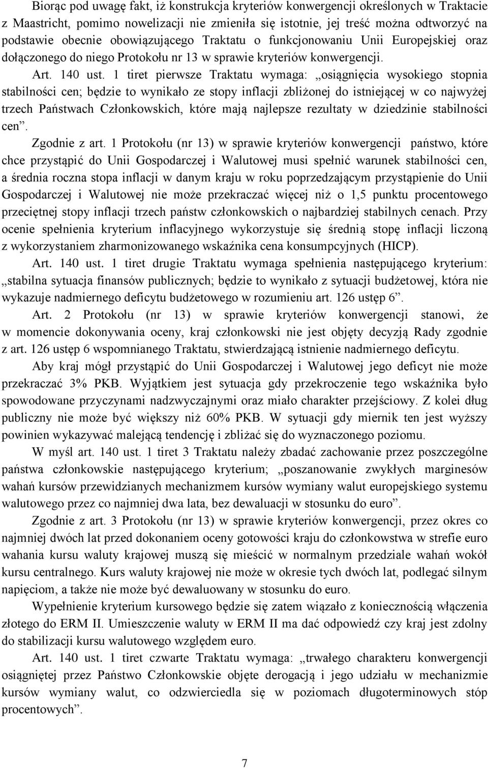 1 tiret pierwsze Traktatu wymaga: osiągnięcia wysokiego stopnia stabilności cen; będzie to wynikało ze stopy inflacji zbliżonej do istniejącej w co najwyżej trzech Państwach Członkowskich, które mają