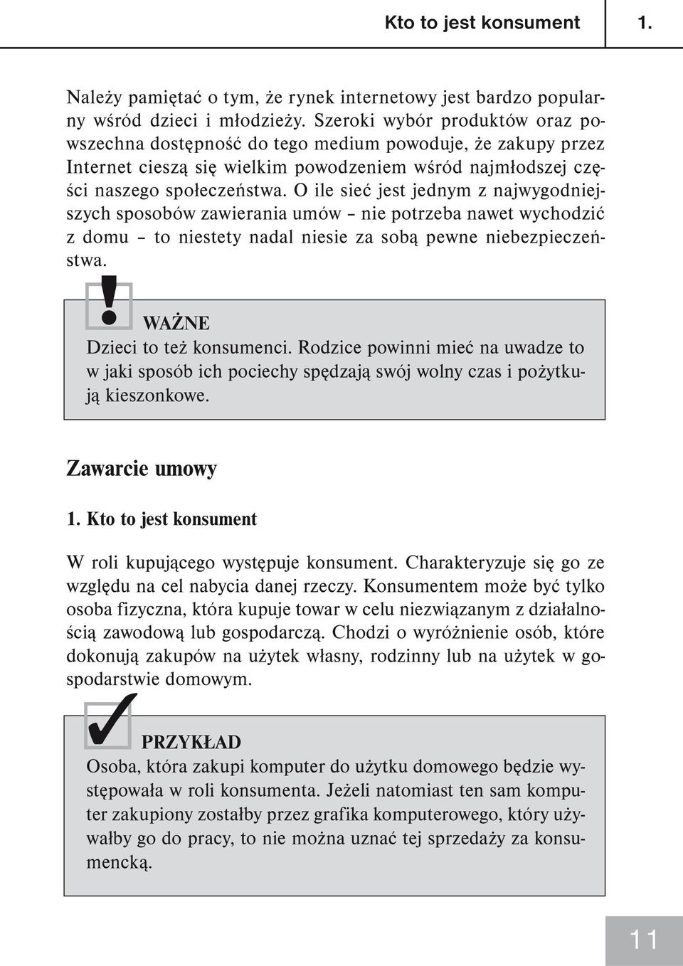 O ile sieć jest jednym z najwygodniejszych sposobów zawierania umów nie potrzeba nawet wychodzić z domu to niestety nadal niesie za sobą pewne niebezpieczeństwa.! WAŻNE Dzieci to też konsumenci.