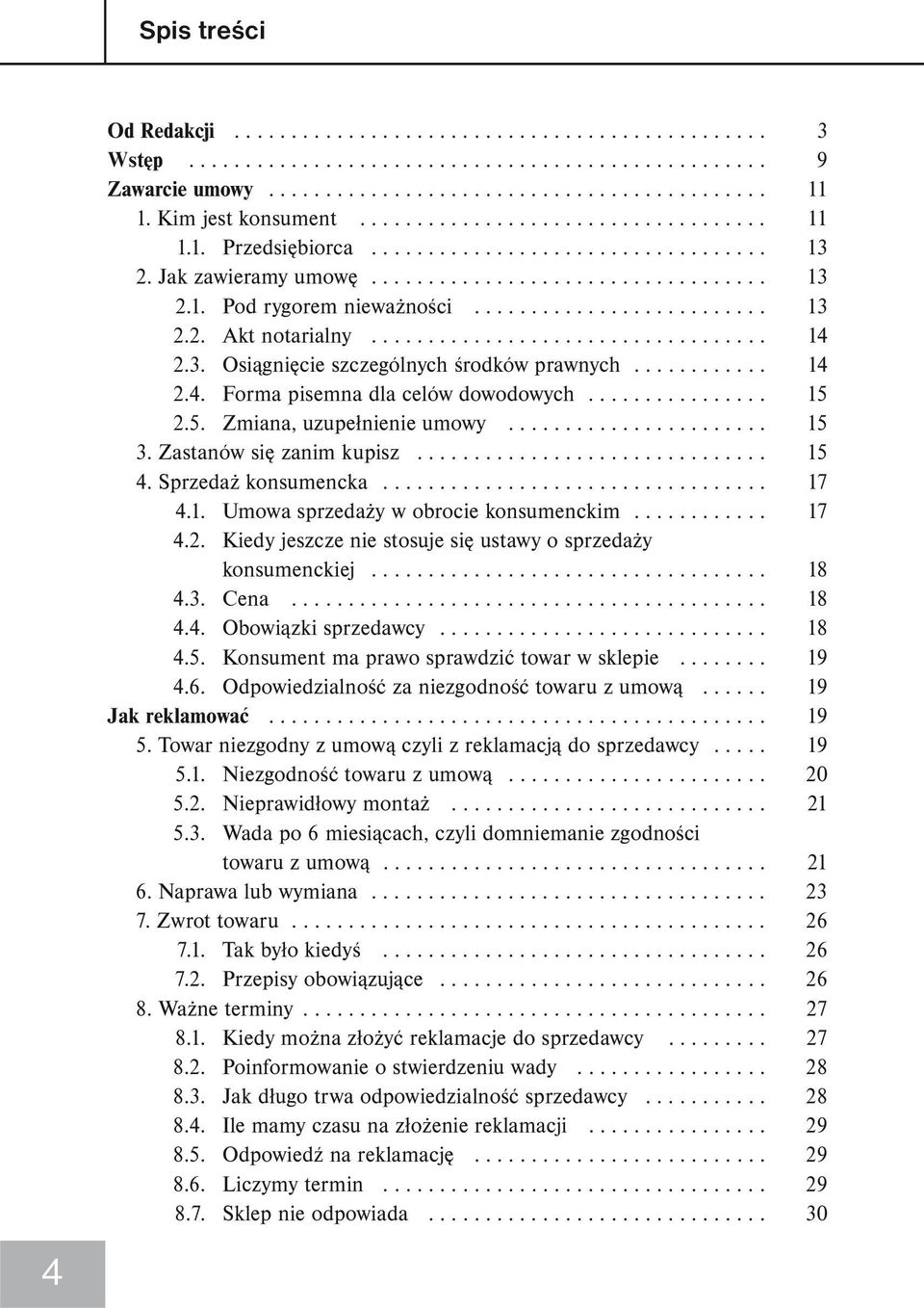 ......................... 13 2.2. Akt notarialny................................... 14 2.3. Osiągnięcie szczególnych środków prawnych............ 14 2.4. Forma pisemna dla celów dowodowych................ 15 2.