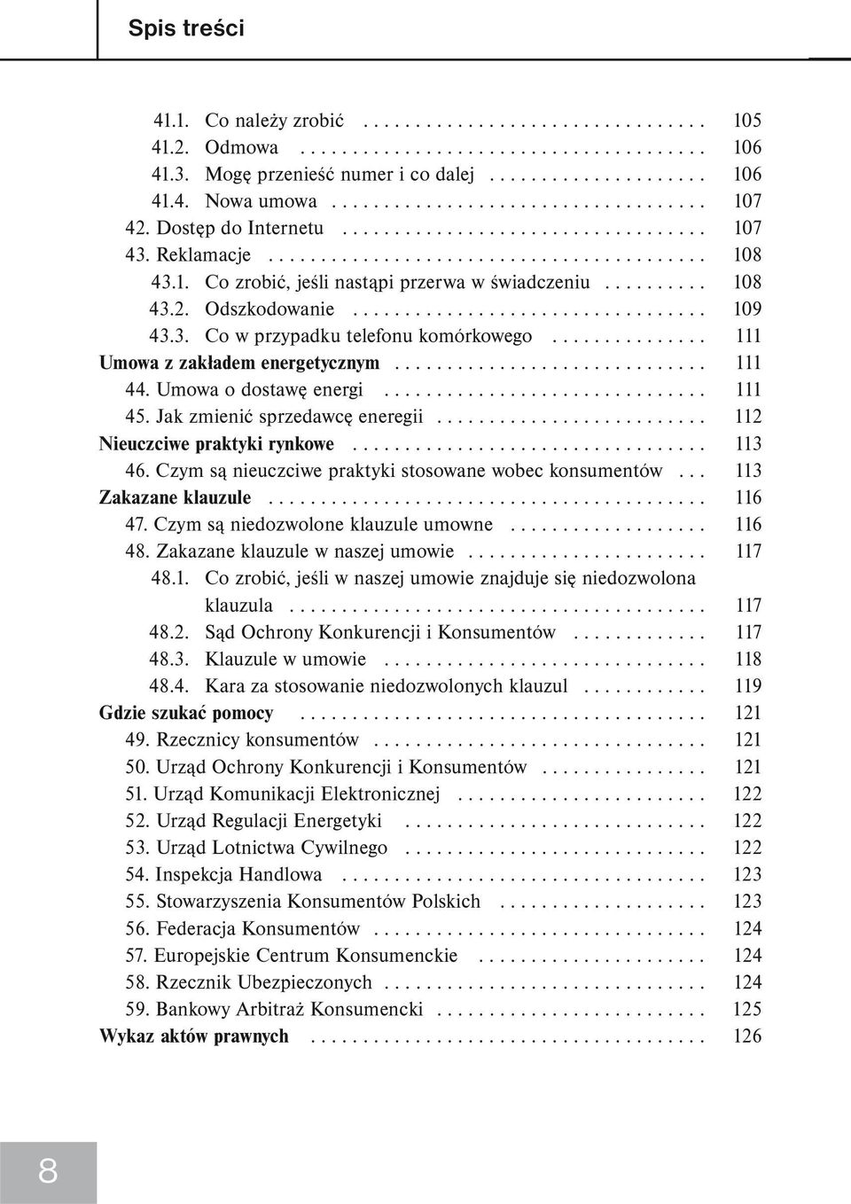 ......... 108 43.2. Odszkodowanie.................................. 109 43.3. Co w przypadku telefonu komórkowego............... 111 Umowa z zakładem energetycznym.............................. 111 44.