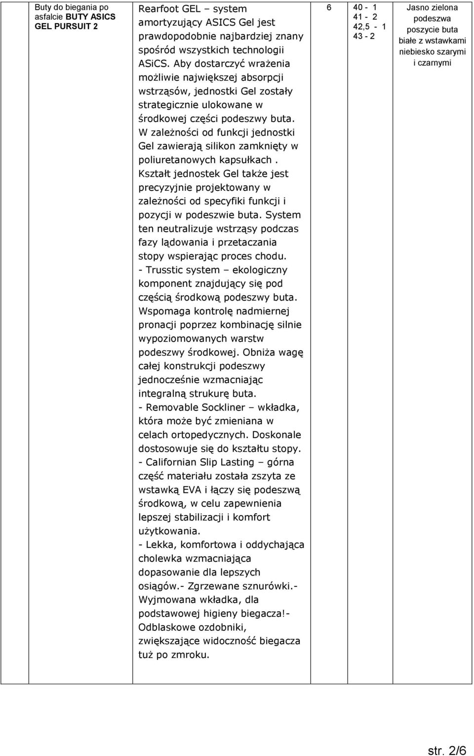 strategicznie ulokowane w środkowej części podeszwy buta. W zależności od funkcji jednostki Gel zawierają silikon zamknięty w poliuretanowych kapsułkach.