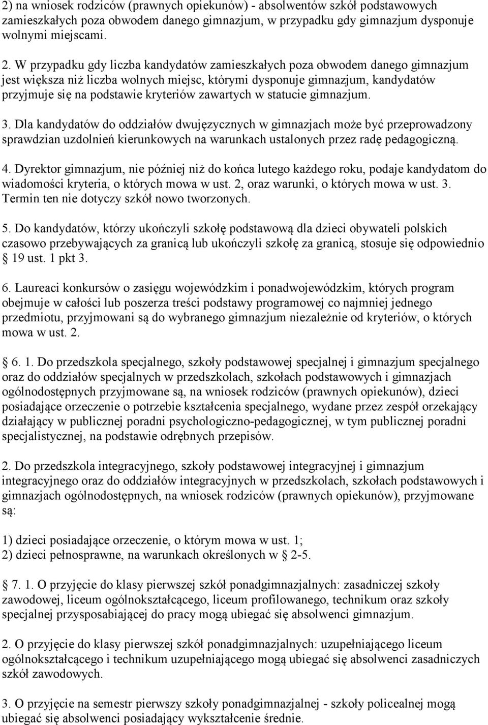 zawartych w statucie gimnazjum. 3. Dla kandydatów do oddziałów dwujęzycznych w gimnazjach może być przeprowadzony sprawdzian uzdolnień kierunkowych na warunkach ustalonych przez radę pedagogiczną. 4.