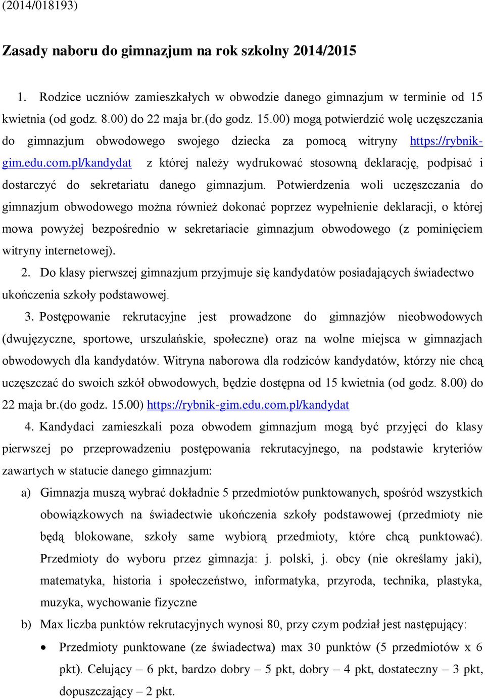 pl/kandydat z której należy wydrukować stosowną deklarację, podpisać i dostarczyć do sekretariatu danego gimnazjum.