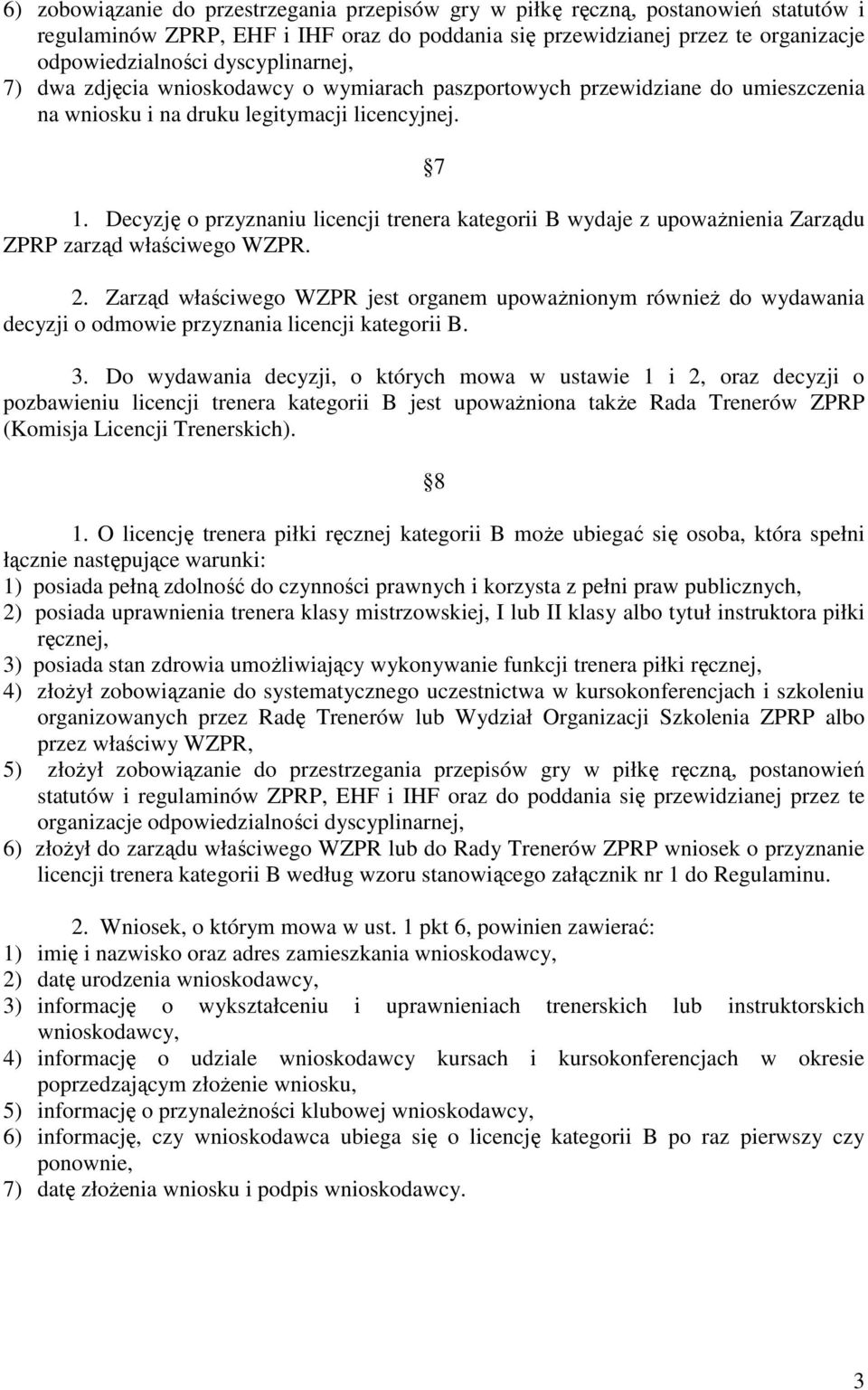 Decyzję o przyznaniu licencji trenera kategorii B wydaje z upowaŝnienia Zarządu ZPRP zarząd właściwego WZPR. 2.