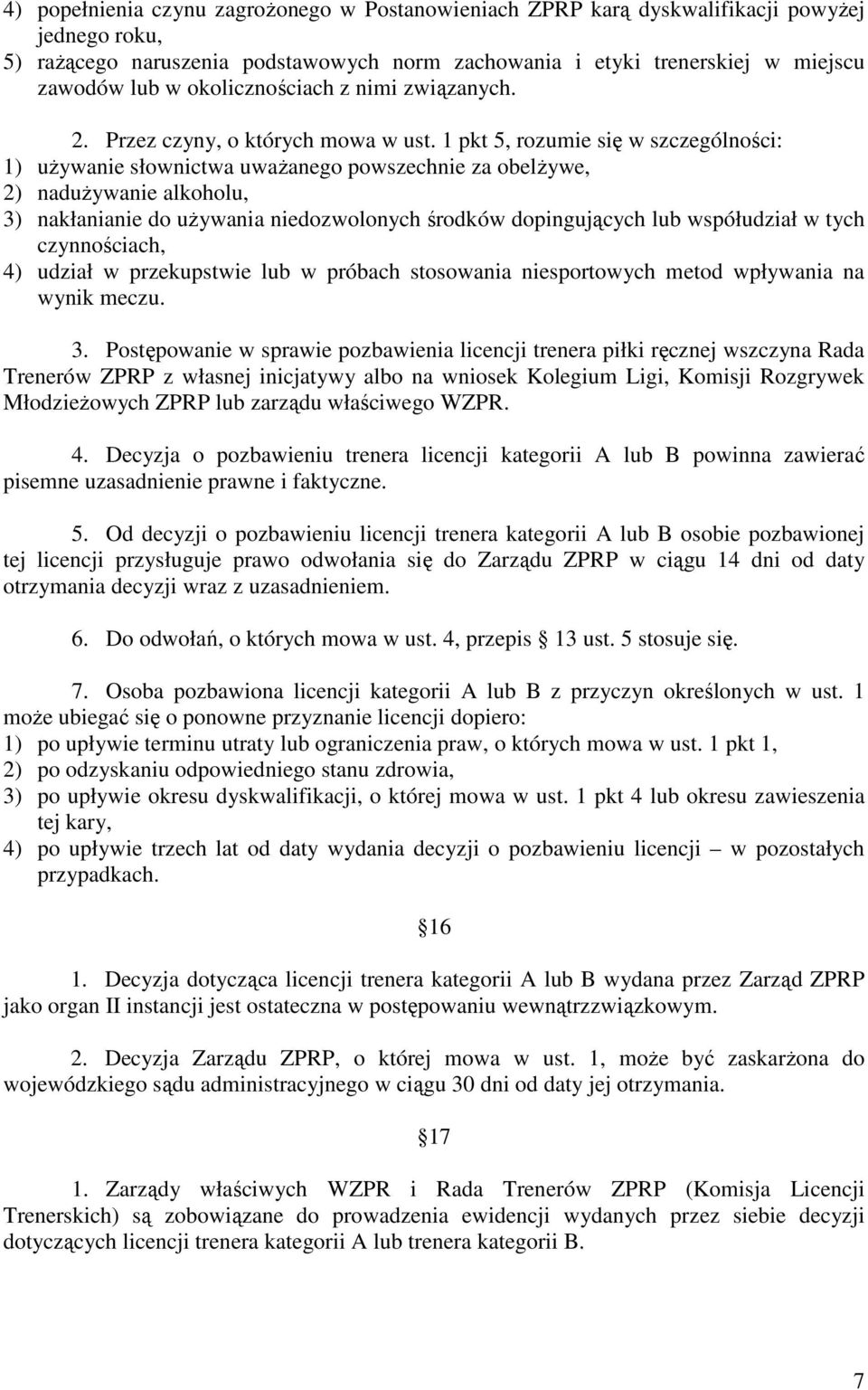 1 pkt 5, rozumie się w szczególności: 1) uŝywanie słownictwa uwaŝanego powszechnie za obelŝywe, 2) naduŝywanie alkoholu, 3) nakłanianie do uŝywania niedozwolonych środków dopingujących lub