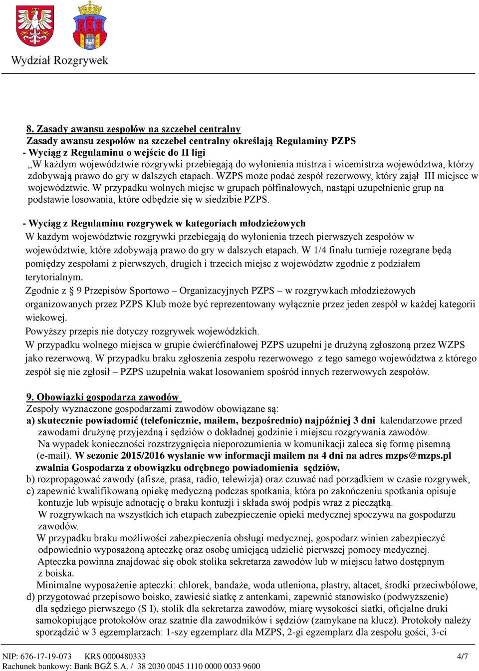 W przypadku wolnych miejsc w grupach półfinałowych, nastąpi uzupełnienie grup na podstawie losowania, które odbędzie się w siedzibie PZPS.