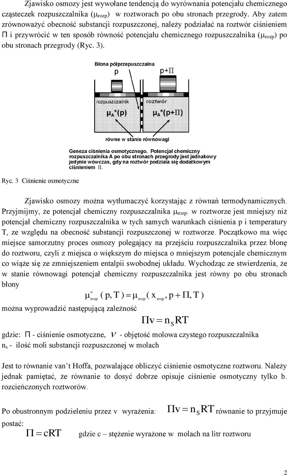 przegrody (Ryc. ). Ryc. Ciśnienie osmotyczne Zjawisko osmozy można wytłumaczyć korzystając z równań termodynamicznych. Przyjmijmy, że potencjał chemiczny rozpuszczalnika rozp.