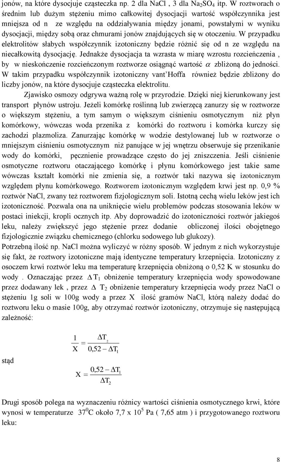 oraz chmurami jonów znajdujących się w otoczeniu. W przypadku elektrolitów słabych współczynnik izotoniczny będzie różnić się od n ze względu na niecałkowitą dysocjację.