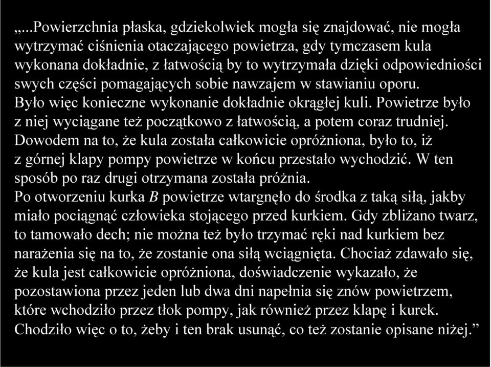 Powietrze było z niej wyciągane też początkowo z łatwością, a potem coraz trudniej.
