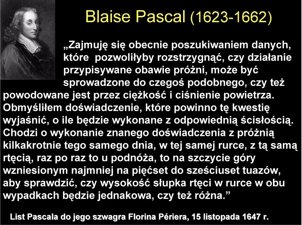 Chodzi o wykonanie znanego doświadczenia z próżnią kilkakrotnie tego samego dnia, w tej samej rurce, z tą samą rtęcią, raz po raz to u podnóża, to na szczycie góry wzniesionym najmniej