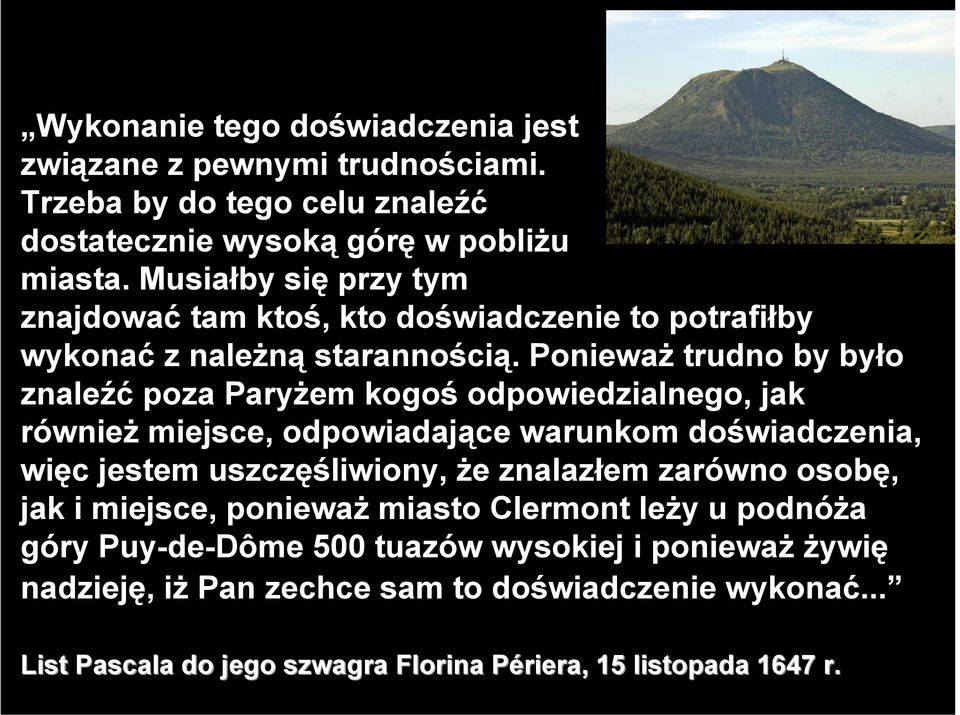 Ponieważ trudno by było znaleźć poza Paryżem kogoś odpowiedzialnego, jak również miejsce, odpowiadające warunkom doświadczenia, więc jestem uszczęśliwiony, że