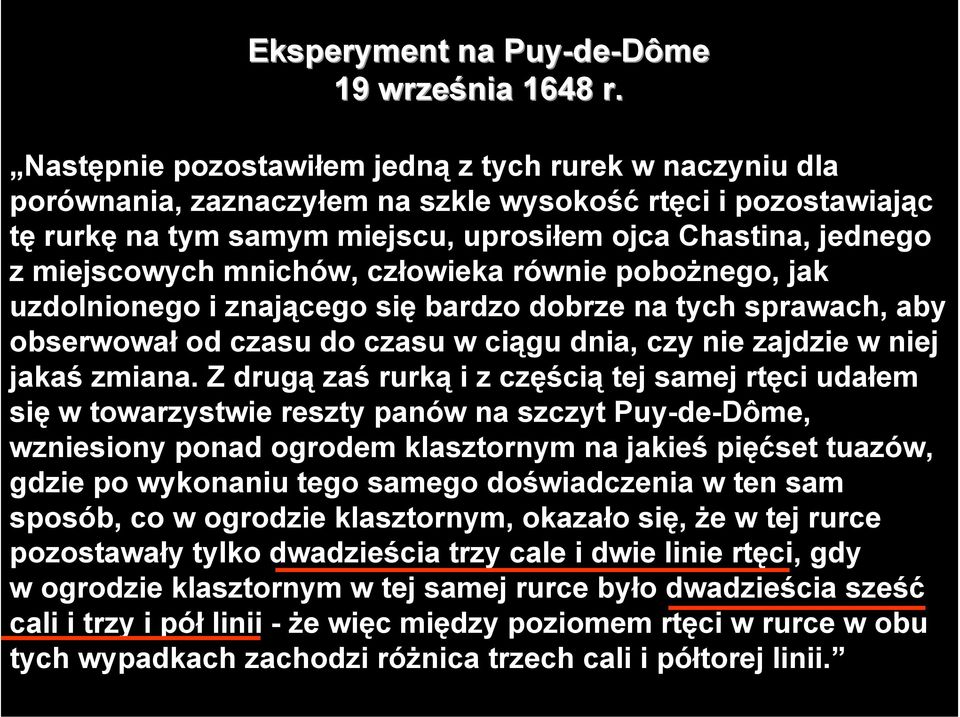 mnichów, człowieka równie pobożnego, jak uzdolnionego i znającego się bardzo dobrze na tych sprawach, aby obserwował od czasu do czasu w ciągu dnia, czy nie zajdzie w niej jakaś zmiana.