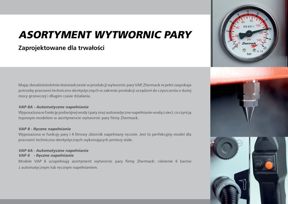 VAP 8A - Automatyczne napełnianie Wyposażona w funkcję podwójnej wody i pary oraz automatyczne napełnianie wodą z sieci, co czyni ją topowym modelem w asortymencie wytwornic pary firmy Zhermack.