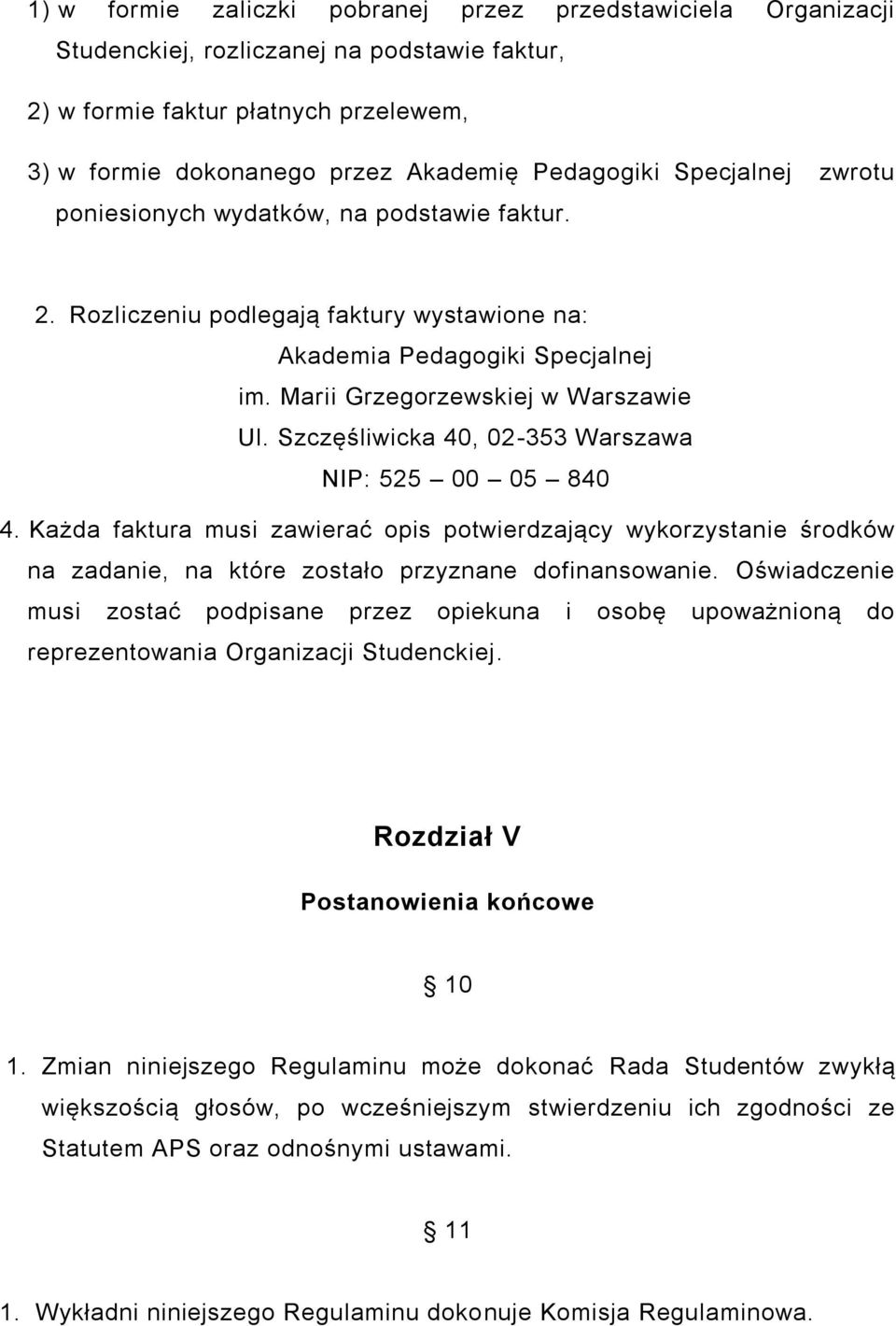 Szczęśliwicka 40, 02-353 Warszawa NIP: 525 00 05 840 4. Każda faktura musi zawierać opis potwierdzający wykorzystanie środków na zadanie, na które zostało przyznane dofinansowanie.