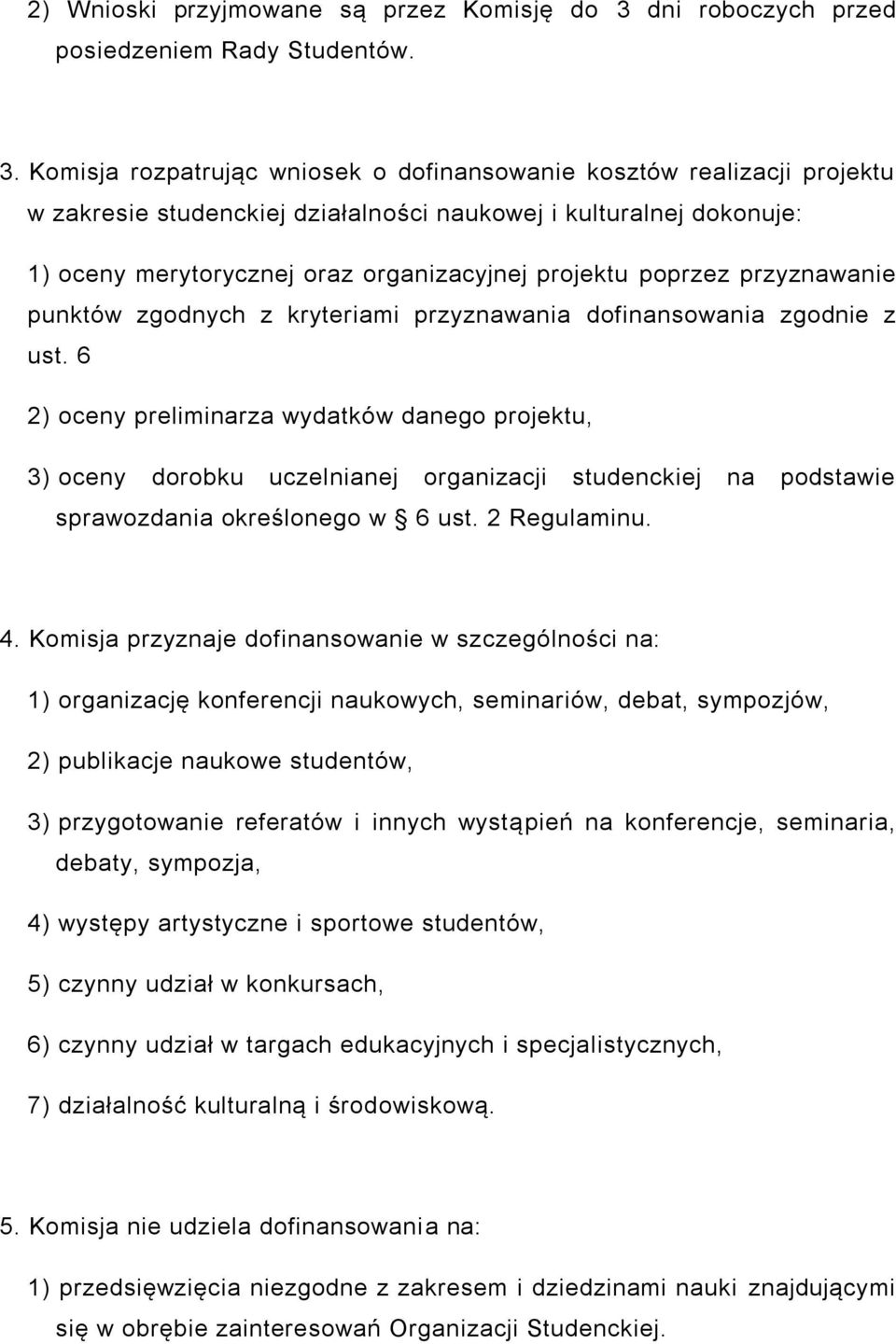 Komisja rozpatrując wniosek o dofinansowanie kosztów realizacji projektu w zakresie studenckiej działalności naukowej i kulturalnej dokonuje: 1) oceny merytorycznej oraz organizacyjnej projektu