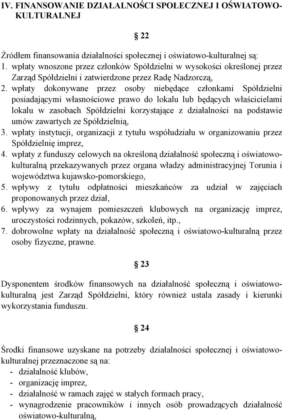 wpłaty dokonywane przez osoby niebędące członkami Spółdzielni posiadającymi własnościowe prawo do lokalu lub będących właścicielami lokalu w zasobach Spółdzielni korzystające z działalności na