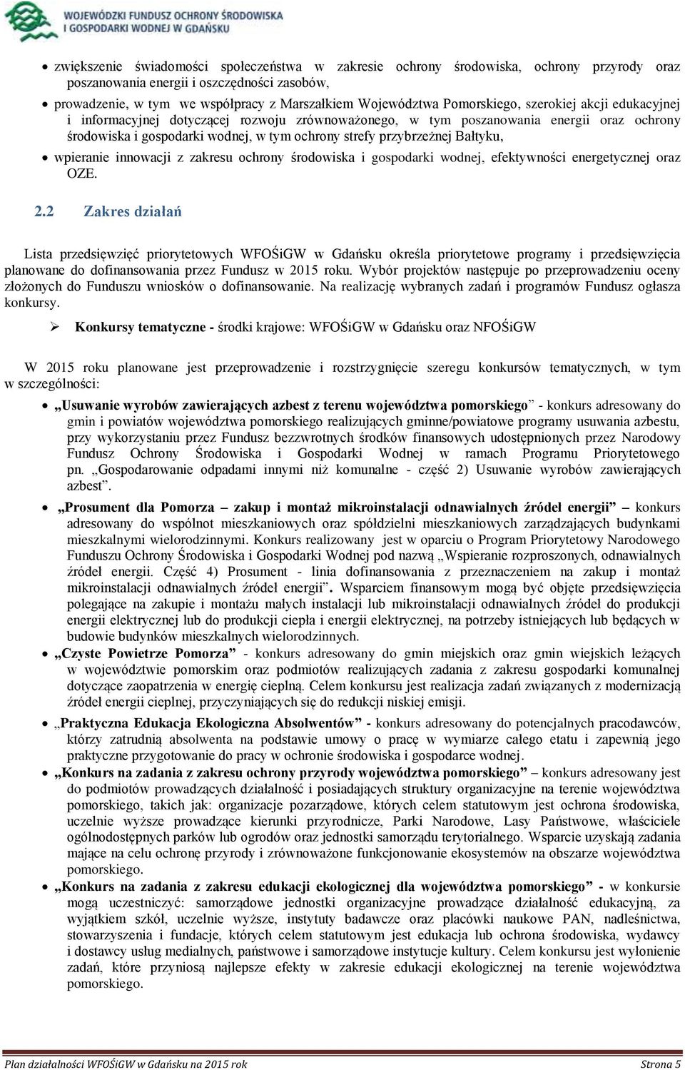 Bałtyku, wpieranie innowacji z zakresu ochrony środowiska i gospodarki wodnej, efektywności energetycznej oraz OZE. 2.