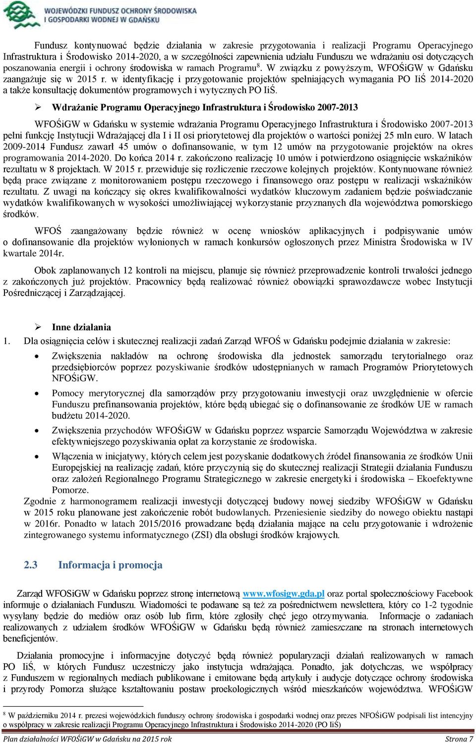 w identyfikację i przygotowanie projektów spełniających wymagania PO IiŚ 2014-2020 a także konsultację dokumentów programowych i wytycznych PO IiŚ.