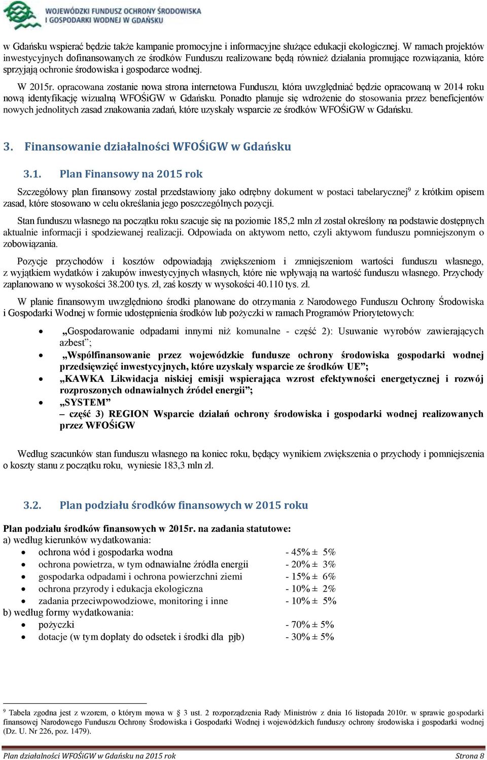 opracowana zostanie nowa strona internetowa Funduszu, która uwzględniać będzie opracowaną w 2014 roku nową identyfikację wizualną WFOŚiGW w Gdańsku.