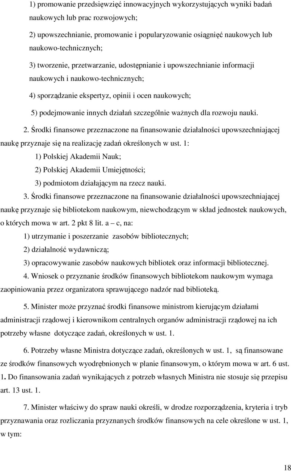 szczególnie ważnych dla rozwoju nauki. 2. Środki finansowe przeznaczone na finansowanie działalności upowszechniającej naukę przyznaje się na realizację zadań określonych w ust.