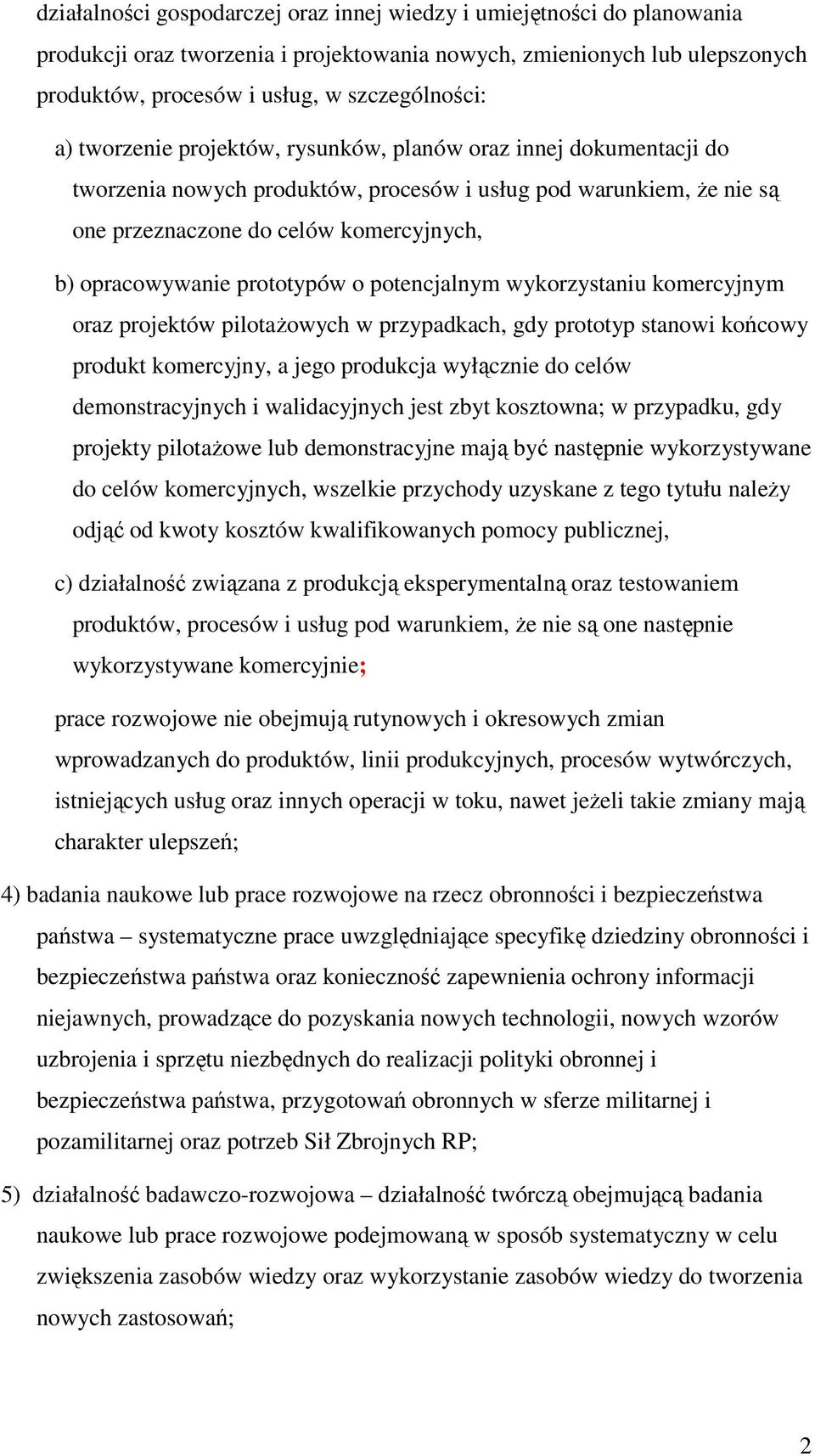 prototypów o potencjalnym wykorzystaniu komercyjnym oraz projektów pilotażowych w przypadkach, gdy prototyp stanowi końcowy produkt komercyjny, a jego produkcja wyłącznie do celów demonstracyjnych i