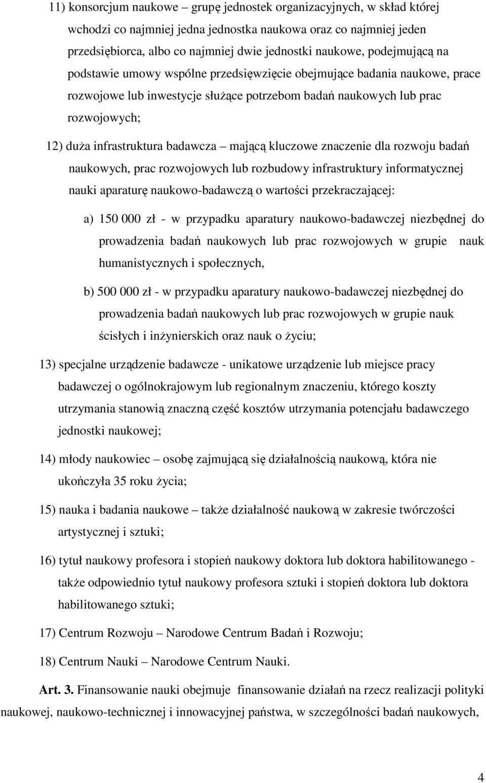 badawcza mającą kluczowe znaczenie dla rozwoju badań naukowych, prac rozwojowych lub rozbudowy infrastruktury informatycznej nauki aparaturę naukowo-badawczą o wartości przekraczającej: a) 150 000 zł