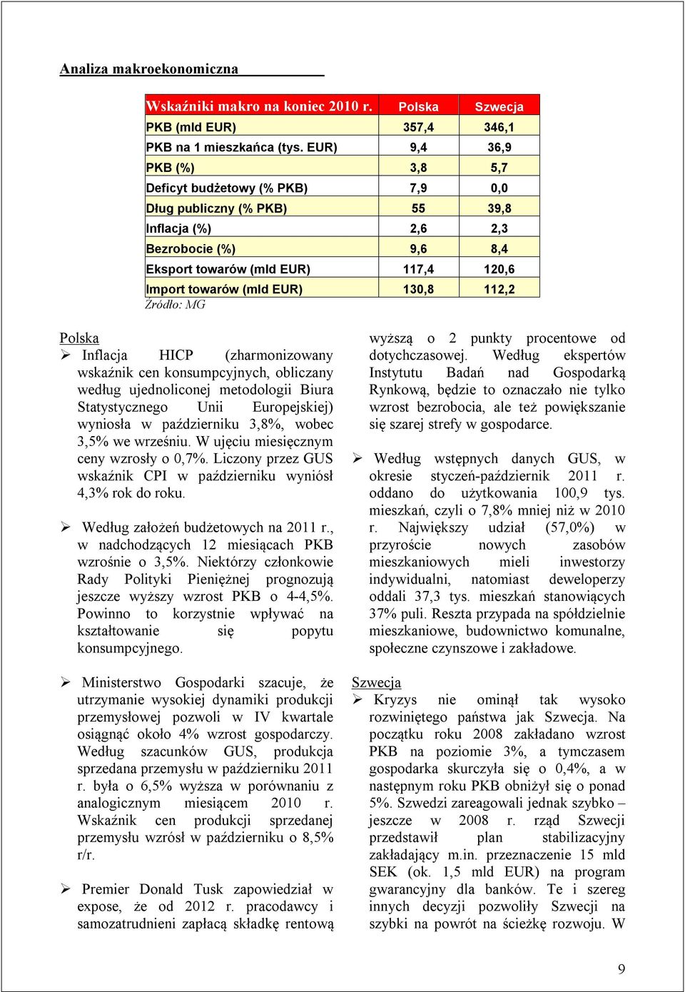 EUR) 130,8 112,2 Źródło: MG Polska Inflacja HICP (zharmonizowany wskaźnik cen konsumpcyjnych, obliczany według ujednoliconej metodologii Biura Statystycznego Unii Europejskiej) wyniosła w