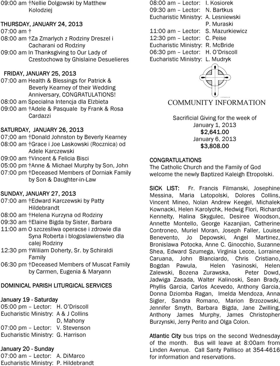 08:00 am Specialna Intencja dla Elzbieta 09:00 am Adele & Pasquale by Frank & Rosa Cardazzi SATURDAY, JANUARY 26, 2013 07;00 am Donald Johnston by Beverly Kearney 08:00 am Grace i Joe Laskowski