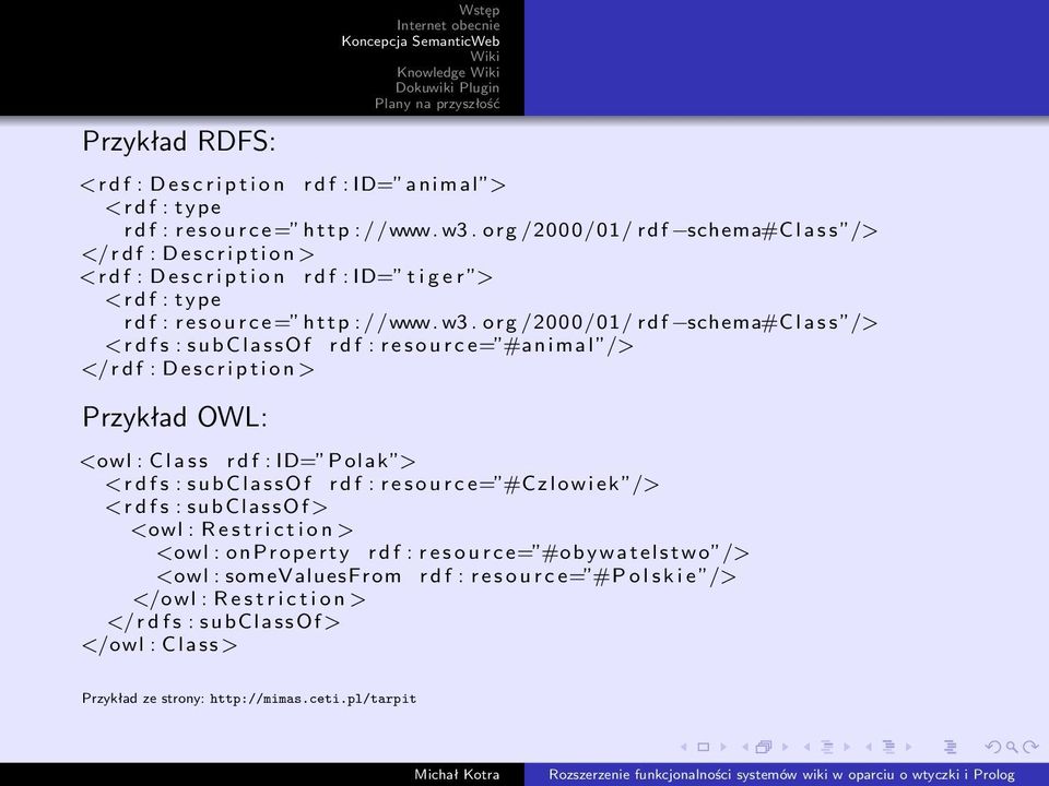 org /2000/01/ r d f schema#c l a s s /> <r d f s : s u b C l a s s O f r d f : r e s o u r c e= #a n i m a l /> </ r d f : D e s c r i p t i o n > Przykład OWL: <owl : C l a s s r d f : ID= Polak >