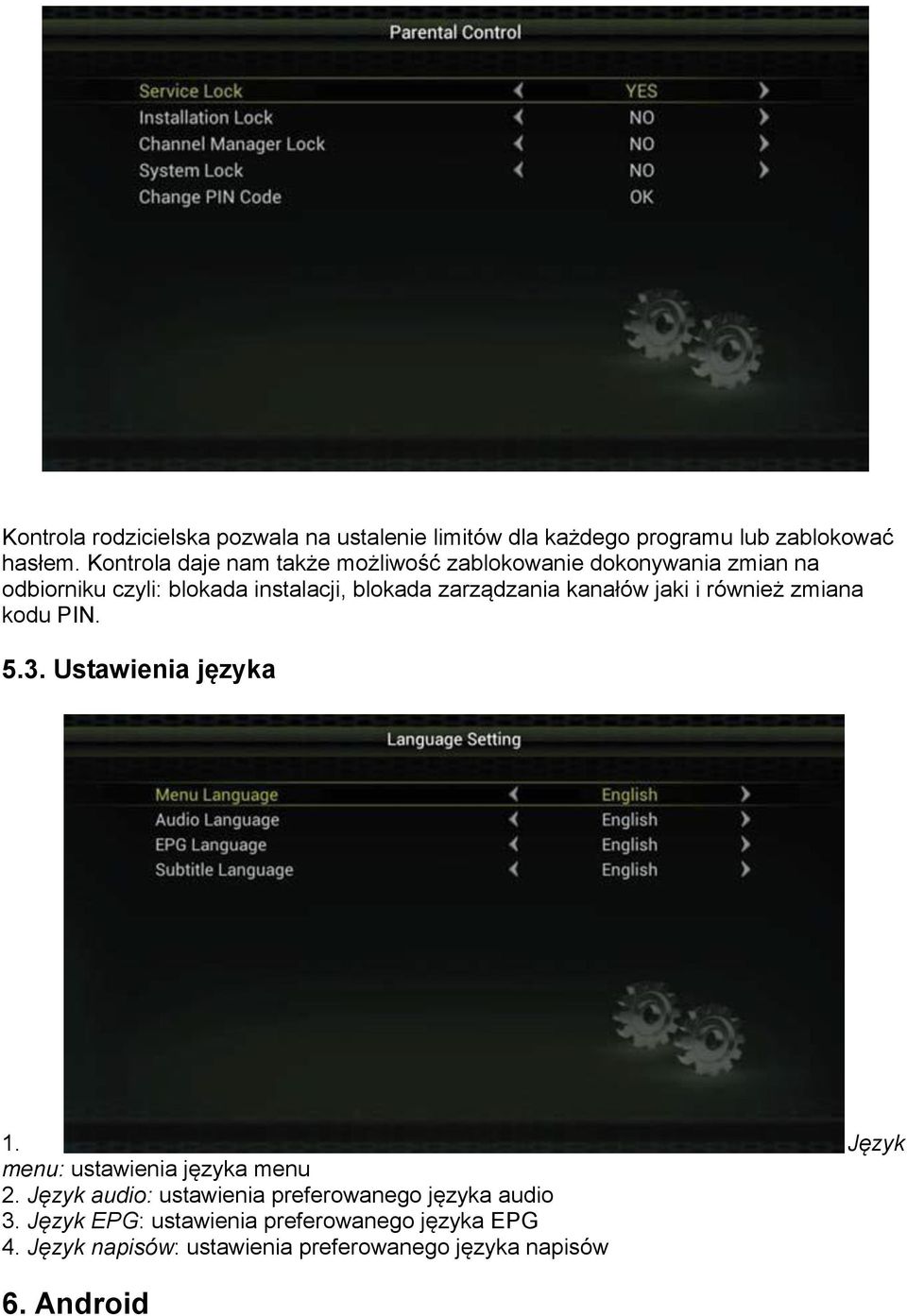 zarządzania kanałów jaki i również zmiana kodu PIN. 5.3. Ustawienia języka 1. Język menu: ustawienia języka menu 2.