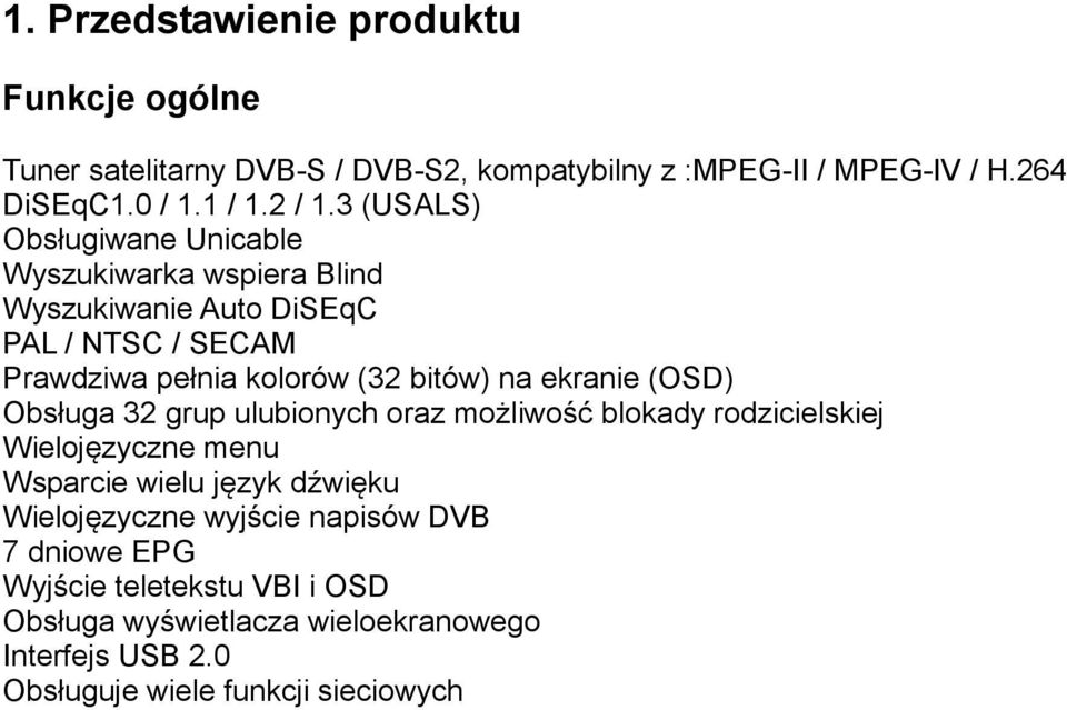 ekranie (OSD) Obsługa 32 grup ulubionych oraz możliwość blokady rodzicielskiej Wielojęzyczne menu Wsparcie wielu język dźwięku Wielojęzyczne