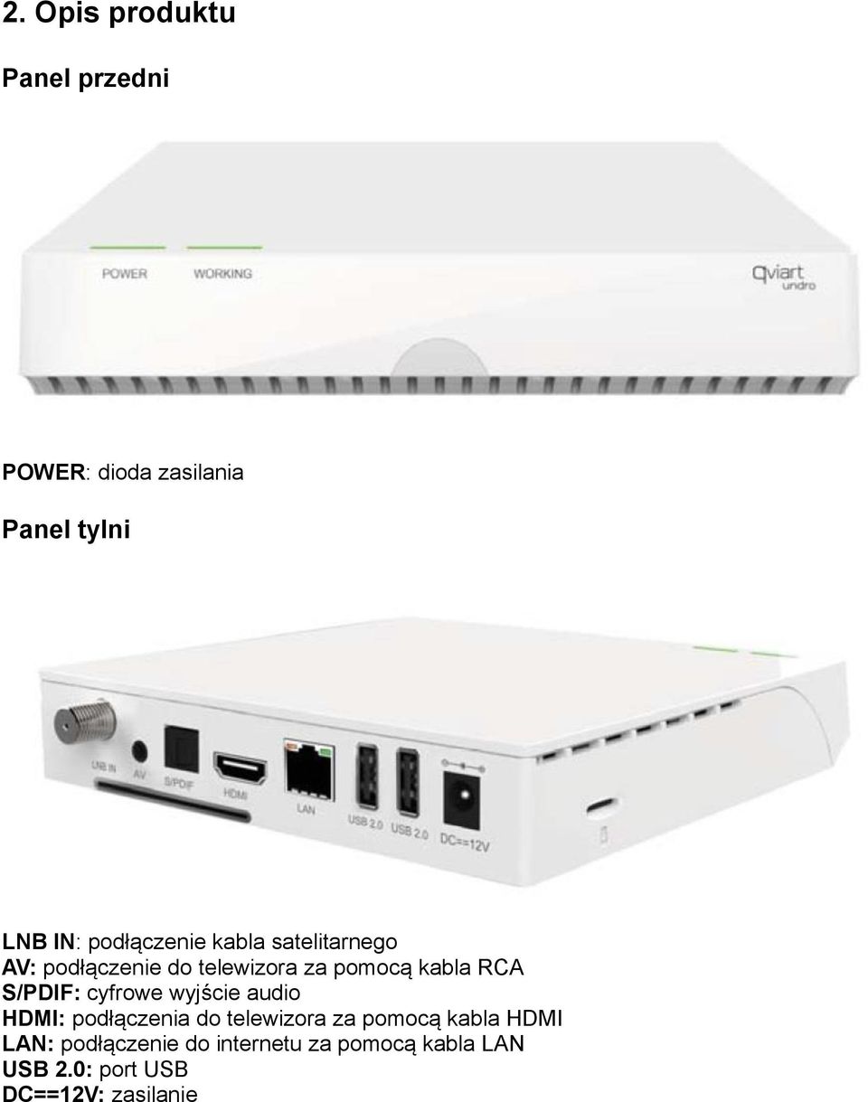 S/PDIF: cyfrowe wyjście audio HDMI: podłączenia do telewizora za pomocą kabla