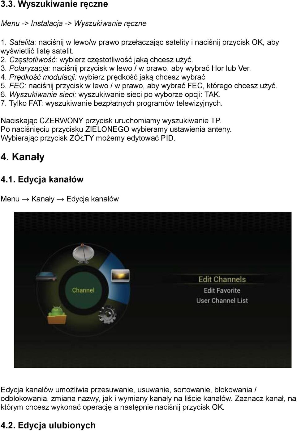 FEC: naciśnij przycisk w lewo / w prawo, aby wybrać FEC, którego chcesz użyć. 6. Wyszukiwanie sieci: wyszukiwanie sieci po wyborze opcji: TAK. 7.