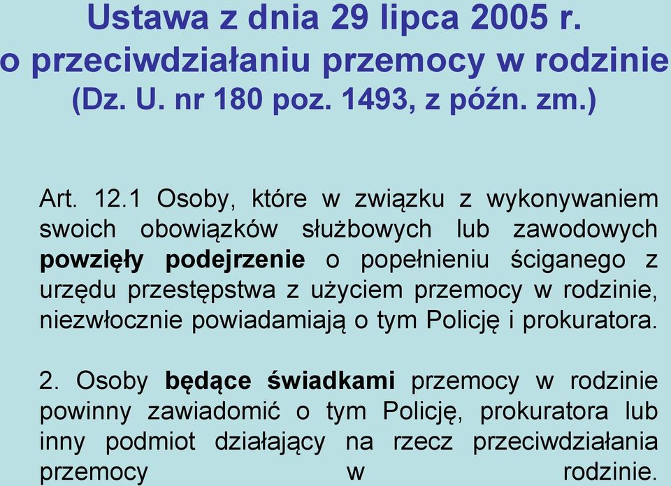 z urzędu przestępstwa z użyciem przemocy w rodzinie, niezwłocznie powiadamiają o tym Policję i prokuratora. 2.