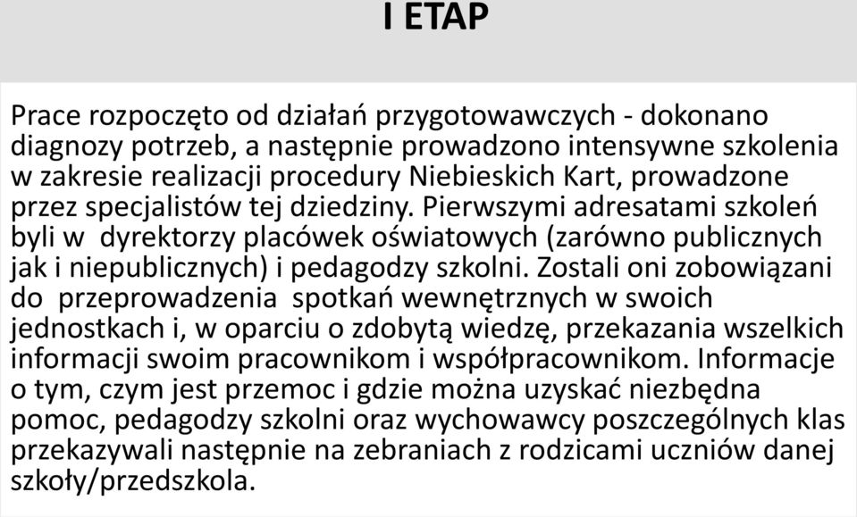 Zostali oni zobowiązani do przeprowadzenia spotkań wewnętrznych w swoich jednostkach i, w oparciu o zdobytą wiedzę, przekazania wszelkich informacji swoim pracownikom i współpracownikom.