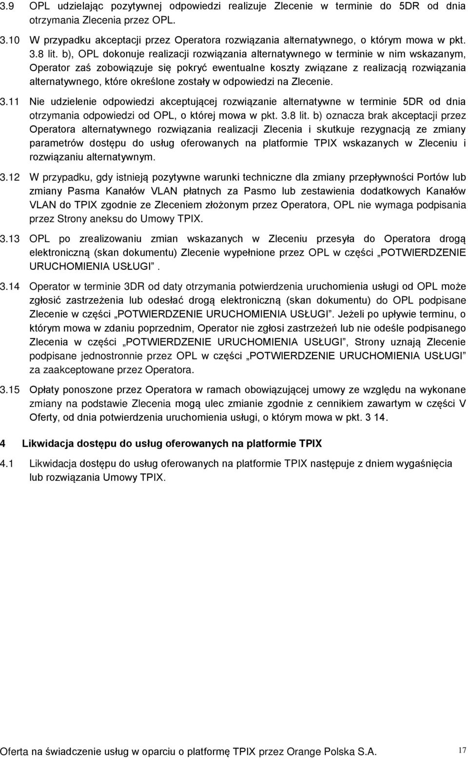 b), OPL dokonuje realizacji rozwiązania alternatywnego w terminie w nim wskazanym, Operator zaś zobowiązuje się pokryć ewentualne koszty związane z realizacją rozwiązania alternatywnego, które