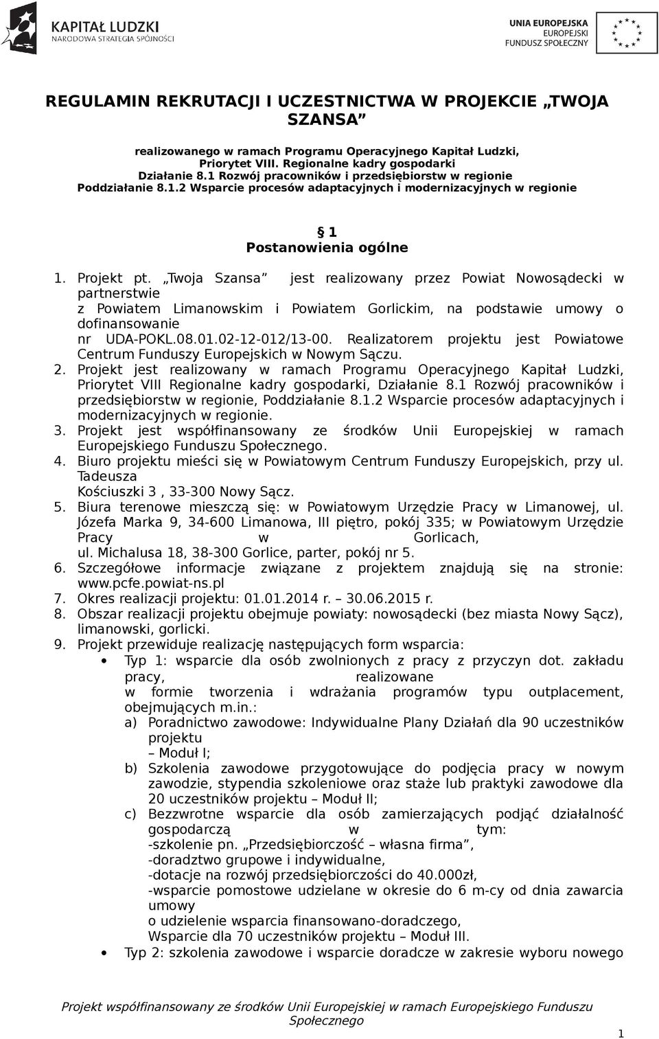 Twoja Szansa jest realizowany przez Powiat Nowosądecki w partnerstwie z Powiatem Limanowskim i Powiatem Gorlickim, na podstawie umowy o dofinansowanie nr UDA-POKL.08.01.02-12-012/13-00.