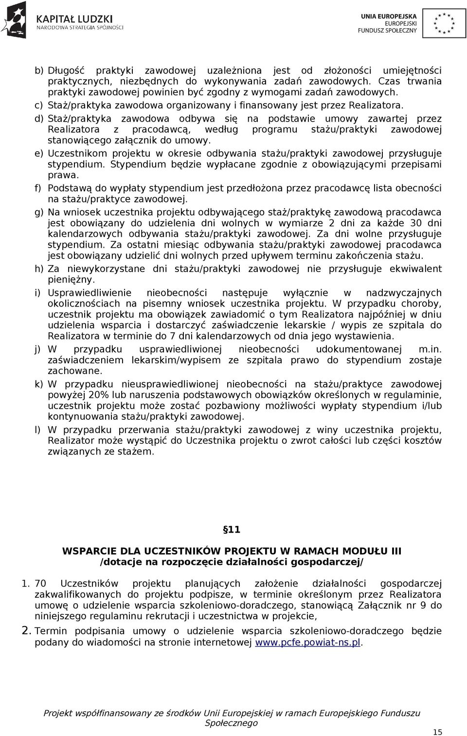 d) Staż/praktyka zawodowa odbywa się na podstawie umowy zawartej przez Realizatora z pracodawcą, według programu stażu/praktyki zawodowej stanowiącego załącznik do umowy.