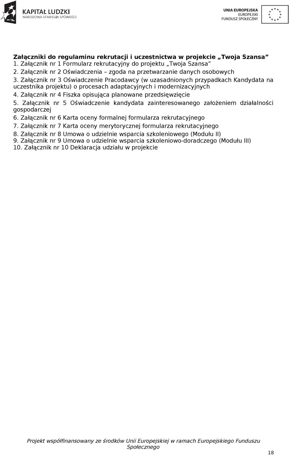 Załącznik nr 3 Oświadczenie Pracodawcy (w uzasadnionych przypadkach Kandydata na uczestnika projektu) o procesach adaptacyjnych i modernizacyjnych 4.