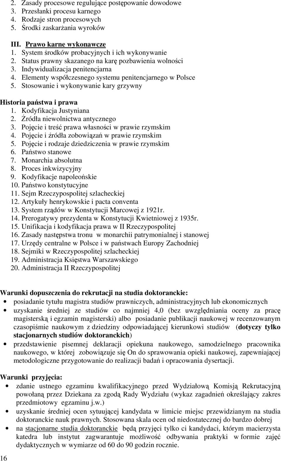Stosowanie i wykonywanie kary grzywny Historia państwa i prawa 1. Kodyfikacja Justyniana 2. Źródła niewolnictwa antycznego 3. Pojęcie i treść prawa własności w prawie rzymskim 4.