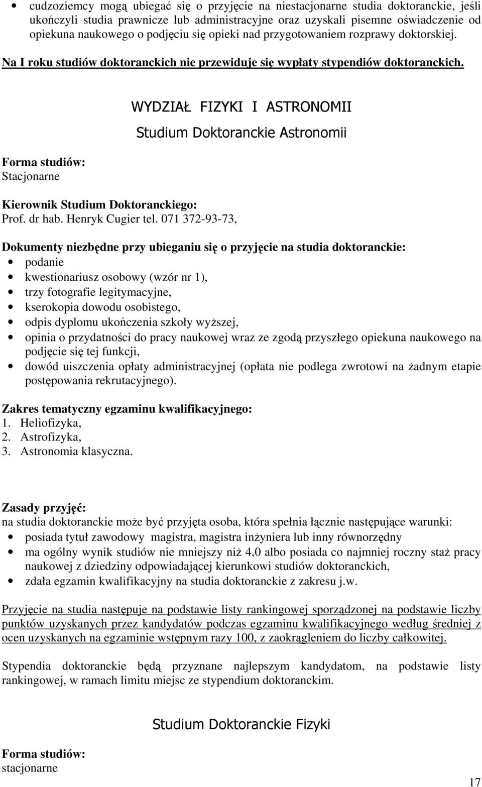 Forma studiów: Stacjonarne Kierownik Studium Doktoranckiego: Prof. dr hab. Henryk Cugier tel.