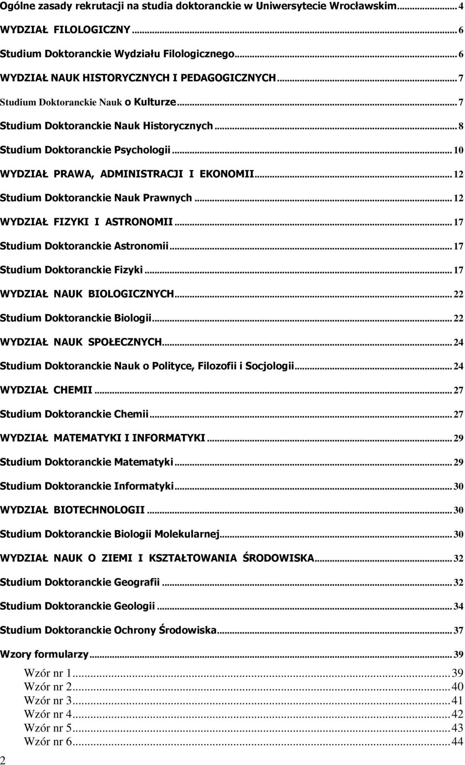 .. 12 Studium Doktoranckie Nauk Prawnych... 12 WYDZIAŁ FIZYKI I ASTRONOMII... 17 Studium Doktoranckie Astronomii... 17 Studium Doktoranckie Fizyki... 17 WYDZIAŁ NAUK BIOLOGICZNYCH.