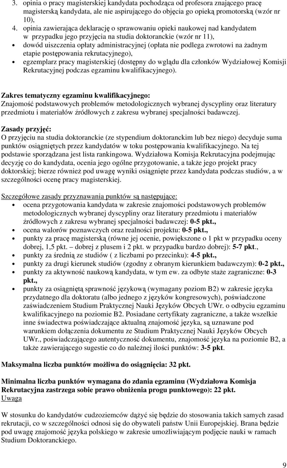 zwrotowi na żadnym etapie postępowania rekrutacyjnego), egzemplarz pracy magisterskiej (dostępny do wglądu dla członków Wydziałowej Komisji Rekrutacyjnej podczas egzaminu kwalifikacyjnego).