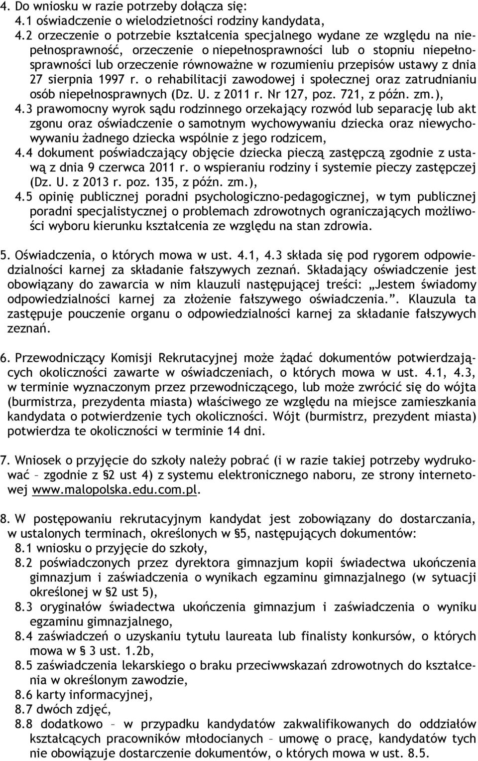 przepisów ustawy z dnia 27 sierpnia 1997 r. o rehabilitacji zawodowej i społecznej oraz zatrudnianiu osób niepełnosprawnych (Dz. U. z 2011 r. Nr 127, poz. 721, z późn. zm.), 4.