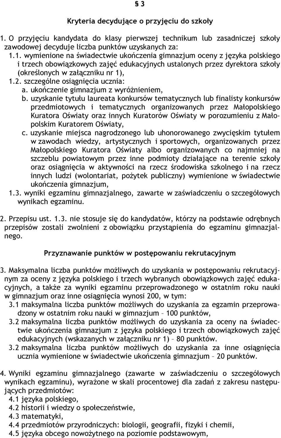 1. wymienione na świadectwie ukończenia gimnazjum oceny z języka polskiego i trzech obowiązkowych zajęć edukacyjnych ustalonych przez dyrektora szkoły (określonych w załączniku nr 1), 1.2.