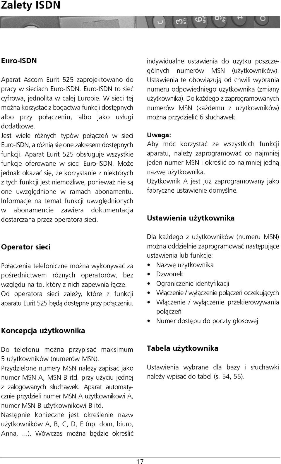 Jest wiele ró nych typów po³¹czeñ w sieci Euro-ISDN, a ró ni¹ siê one zakresem dostêpnych funkcji. Aparat Eurit 525 obs³uguje wszystkie funkcje oferowane w sieci Euro-ISDN.