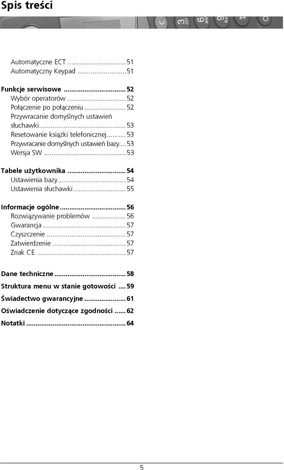 ..53 Tabele u ytkownika... 54 Ustawienia bazy... 54 Ustawienia s³uchawki... 55 Informacje ogólne... 56 Rozwi¹zywanie problemów... 56 Gwarancja.