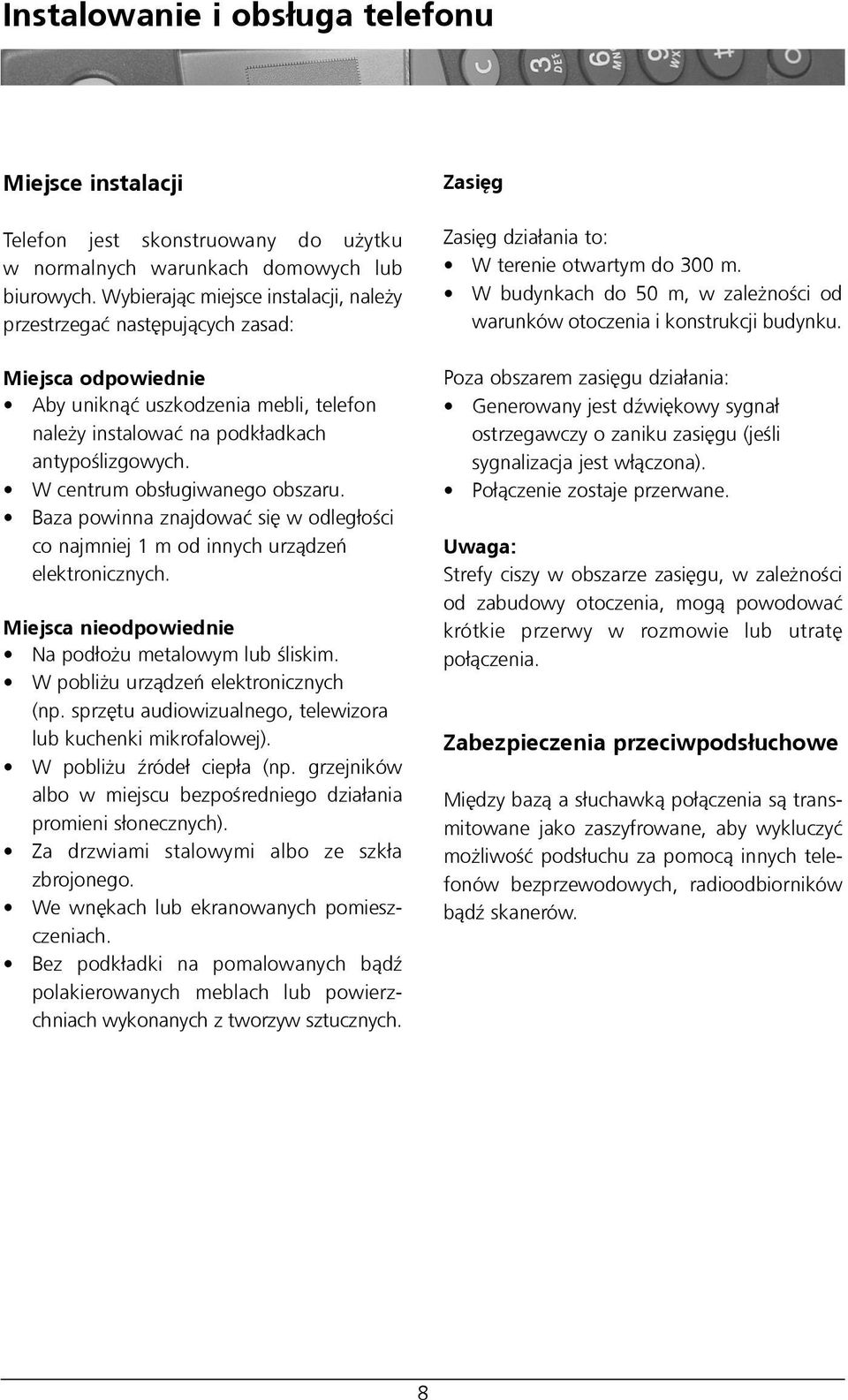 W centrum obs³ugiwanego obszaru. Baza powinna znajdowaæ siê w odleg³oœci co najmniej 1 m od innych urz¹dzeñ elektronicznych. Miejsca nieodpowiednie Na pod³o u metalowym lub œliskim.