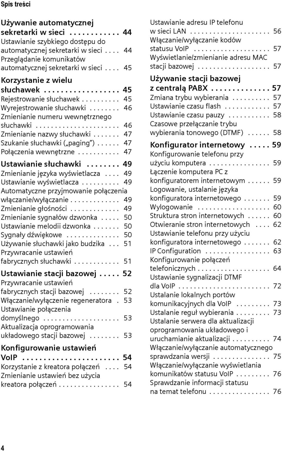 ..................... 46 Zmienianie nazwy słuchawki....... 47 Szukanie słuchawki ( paging )...... 47 Połączenia wewnętrzne........... 47 Ustawianie słuchawki........ 49 Zmienianie języka wyświetlacza.