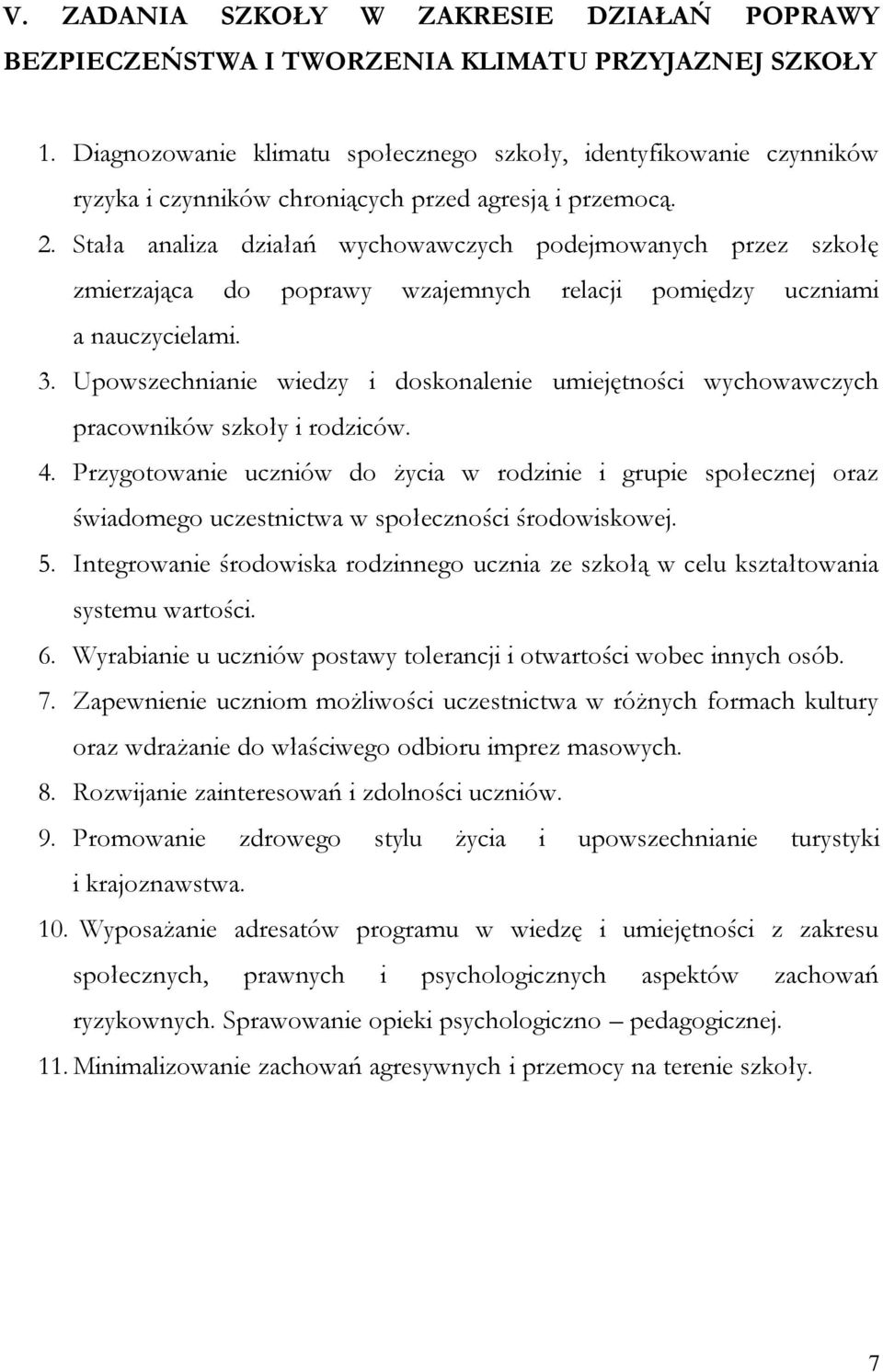 Stała analiza działań wychowawczych podejmowanych przez szkołę zmierzająca do poprawy wzajemnych relacji pomiędzy uczniami a nauczycielami. 3.